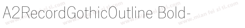A2RecordGothicOutline Bold字体转换